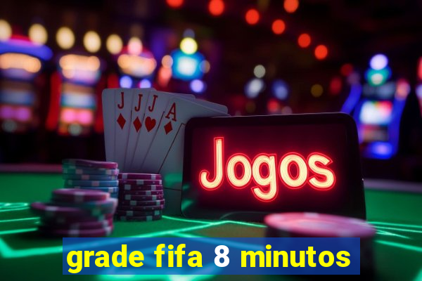 grade fifa 8 minutos